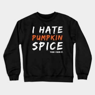 I Hate Pumpkin Spice Yeah I Said It Funny Halloween Gift Crewneck Sweatshirt